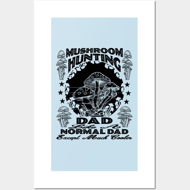 Mushroom Hunting Dad, Like a Normal Dad But Cooler Design Wall Art by ThatVibe